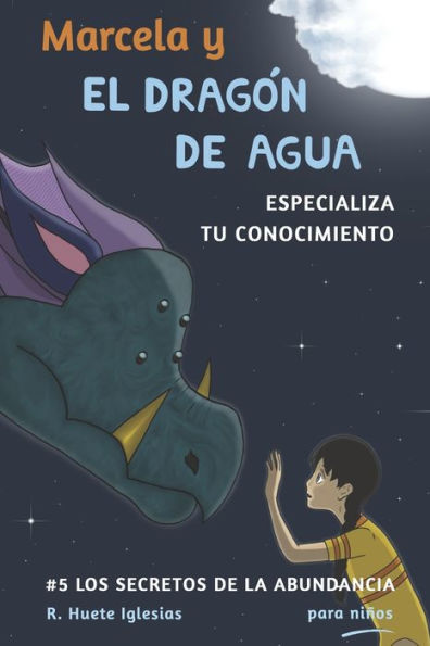 Marcela y el dragon de agua: #5 Los Secretos de la Abundancia para Niños