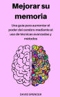 Mejorar su memoria: Una guía para aumentar el poder del cerebro mediante el uso de técnicas avanzadas y métodos