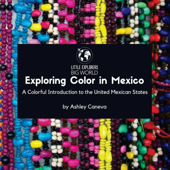 Exploring Color in Mexico: A Colorful Introduction to the United Mexican States