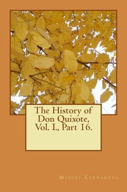 The History of Don Quixote, Vol. I., Part 16.