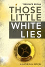 Those Little White Lies: A Satirical Novel