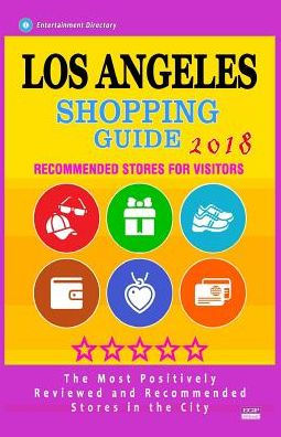 Los Angeles Shopping Guide 2018: Best Rated Stores in Los Angeles, California - Stores Recommended for Visitors, (Shopping Guide 2018)