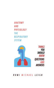 Title: Anatomy and physiology: The respiratory system, Author: Rumi Michael Leigh