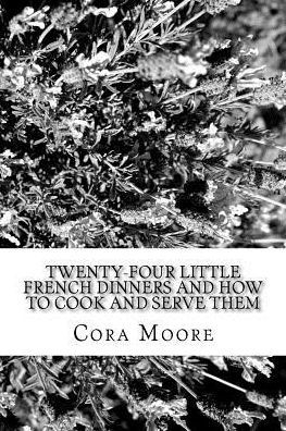 Twenty-four Little French Dinners and How to Cook Serve Them