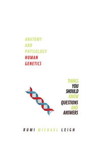 Title: Anatomy and physiology: Human genetics, Author: Rumi Michael Leigh