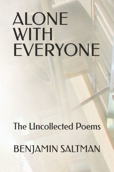 Alone With Everyone: The Uncollected Poems