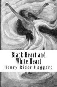 Title: Black Heart and White Heart, Author: H. Rider Haggard