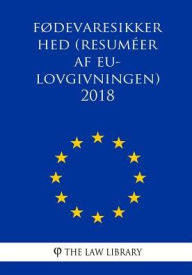 Title: Fødevaresikkerhed (Resuméer af EU-lovgivningen) 2018, Author: The Law Library