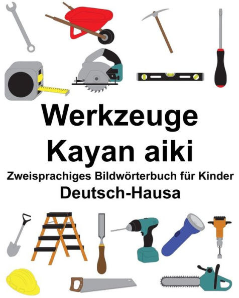 Deutsch-Hausa Werkzeuge/Kayan aiki Zweisprachiges Bildwörterbuch für Kinder