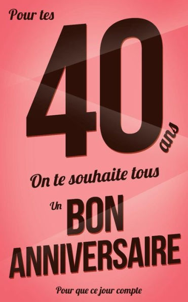 Bon anniversaire - 40 ans: Rose pale - Carte livre d'or "Pour que ce jour compte" (12,7x20cm)