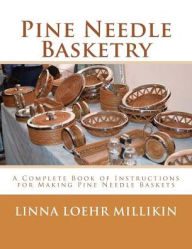 Title: Pine Needle Basketry: A Complete Book of Instructions for Making Pine Needle Baskets, Author: Roger Chambers