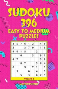 Title: SUDOKU 396 Easy to Medium Puzzles, Author: Matrix Puzzles