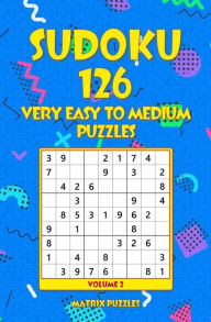 Title: SUDOKU 126 Very Easy to Medium Puzzles, Author: Matrix Puzzles
