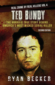 Title: Ted Bundy: The Horrific True Story behind America's Most Wicked Serial Killer, Author: True Crime Seven