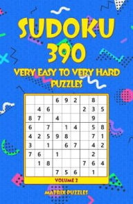 Title: SUDOKU 390 Very Easy to Very Hard Puzzles, Author: Matrix Puzzles