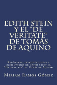 Title: Edith Stein y el De veritate de Tomï¿½s de Aquino: Resï¿½menes, introducciones y comentarios de Edith Stein al De veritate de Tomï¿½s de Aquino, Author: Miriam Ramos Gomez