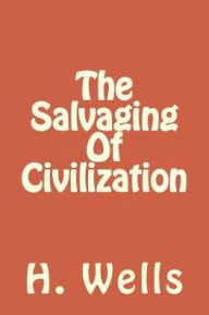 Title: The Salvaging Of Civilization, Author: H. G. Wells