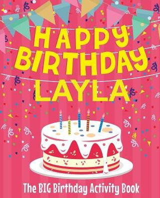 Happy Birthday Layla - The Big Birthday Activity Book: (Personalized Children's Activity Book)