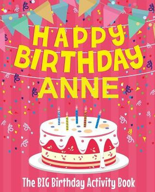 Happy Birthday Anne - The Big Birthday Activity Book: (Personalized Children's Activity Book)