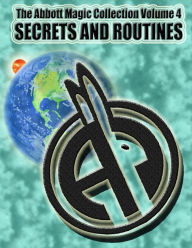 Title: The Abbott Magic Collection Volume 4: Secrets And Routines, Author: Greg Bordner
