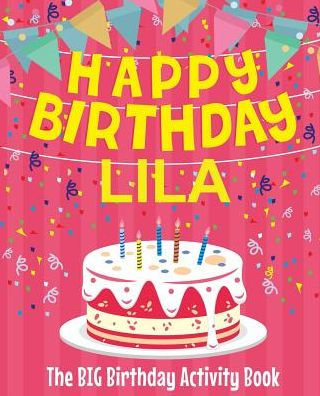 Happy Birthday Lila - The Big Birthday Activity Book: (Personalized Children's Activity Book)
