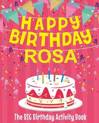 Happy Birthday Rosa - The Big Birthday Activity Book: (Personalized Children's Activity Book)