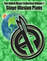 Title: The Abbott Magic Collection Volume 7: Stage Illusion Plans, Author: Greg Bordner