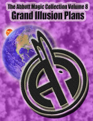 Title: The Abbott Magic Collection Volume 8: Grand Illusion Plans, Author: Greg Bordner