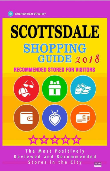 Scottsdale Shopping Guide 2018: Best Rated Stores in Scottsdale, Arizona - Stores Recommended for Visitors, (Shopping Guide 2018)