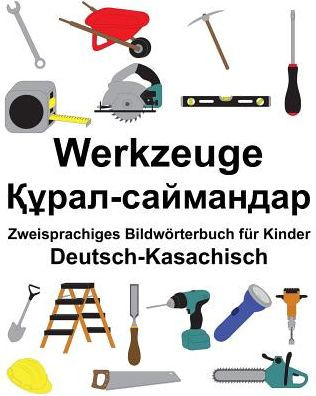 Deutsch-Kasachisch Werkzeuge Zweisprachiges Bildwörterbuch für Kinder