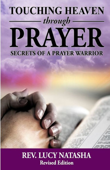 Touching Heaven Through Prayer: The Secrets of Prayer Warrior
