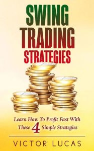 Title: Swing Trading Strategies: Learn How to Profit Fast With These 4 Simple Strategies, Author: Victor Lucas