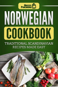Title: Norwegian Cookbook: Traditional Scandinavian Recipes Made Easy, Author: Grizzly Publishing