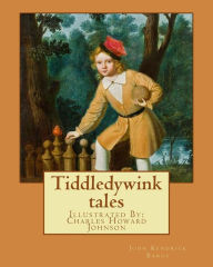 Title: Tiddledywink tales: By: John Kendrick Bangs, Illustrated By: Charles Howard Johnson, Author: Charles Howard Johnson