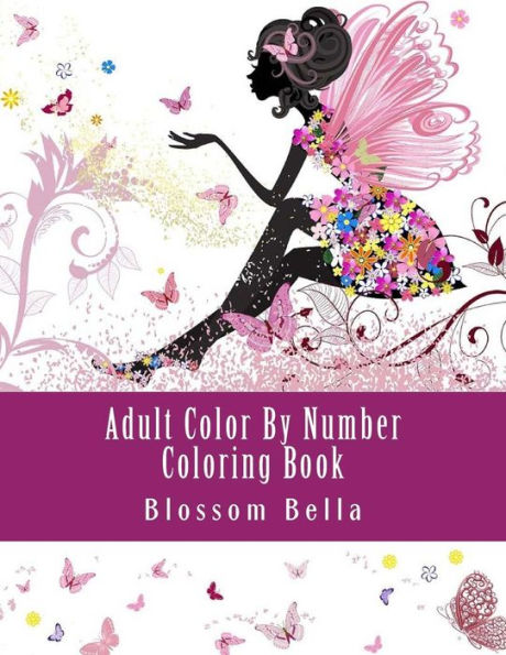 Adult Color by Number Coloring Book: Jumbo Mega Coloring by Numbers Coloring Book Over 100 Pages of Beautiful Gardens, People, Animals, Butterflies and More for Stress Relief