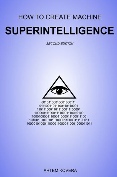 How to Create Machine Superintelligence: A Quick Journey through Classical/Quantum Computing, Artificial Intelligence, Machine Learning, and Neural Networks (Second Edition)
