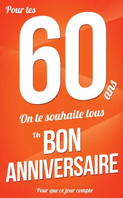 Bon Anniversaire 60 Ans Orange Carte Livre D Or Pour Que Ce Jour Compte 12 7xcm By Thibaut Pialat Paperback Barnes Noble