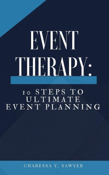 Event Therapy: 10 Steps to Ultimate Event Planning