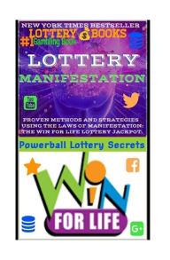 Title: Lottery Manifestation: HOW TO WIN THE LOTTERY 100% GUARANTEED Or Your Money Back!!!: Lottery Books: Proven Methods And Strategies Using THE LAW OF MANIFESTATION, Author: Powerball Money Secrets