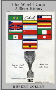 Title: The World Cup: A Short History, Author: Rupert Colley