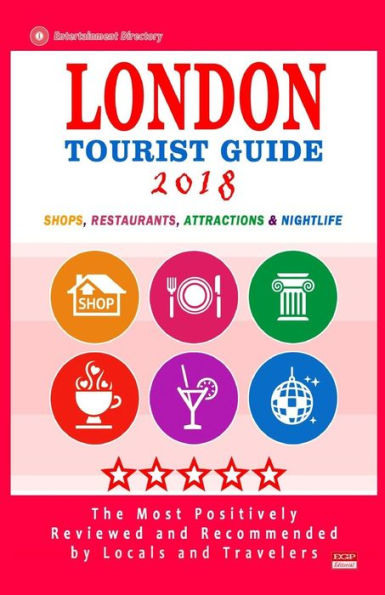 London Tourist Guide 2018: Most Recommended Shops, Restaurants, Entertainment and Nightlife for Travelers in London (City Tourist Guide 2018)