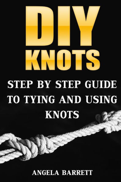 Barnes and Noble DIY Knots: Step by Step Guide To Tying And Using Knots