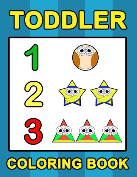 Toddler Coloring Book: Numbers Colors Shapes: Baby Activity Book for Kids Age 1-3, Boys or Girls, for Their Fun Early Learning of First Easy Words (Preschool Prep Activity Learning)
