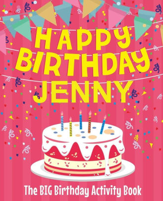 Happy Birthday Jenny The Big Birthday Activity Book Personalized Children S Activity Book By Birthdaydr Paperback Barnes Noble