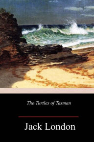 Title: The Turtles of Tasman, Author: Jack London