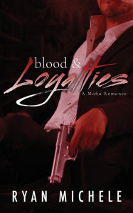 Title: Blood & Loyalties: A Mafia Romance, Author: Ryan Michele