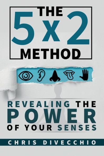 The 5x2 Method: Revealing the Power of Your Senses