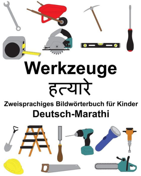 Deutsch-Marathi Werkzeuge Zweisprachiges Bildwörterbuch für Kinder