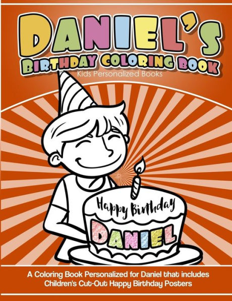 Daniel's Birthday Coloring Book Kids Personalized Books: A Coloring Book Personalized for Daniel that includes Children's Cut Out Happy Birthday Posters