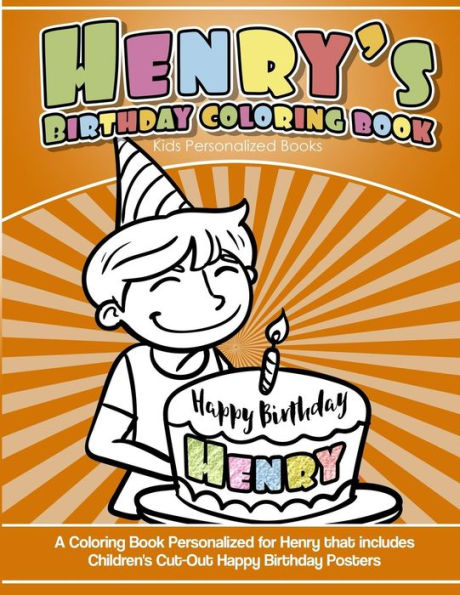 Henry's Birthday Coloring Book Kids Personalized Books: A Coloring Book Personalized for Henry that includes Children's Cut Out Happy Birthday Posters